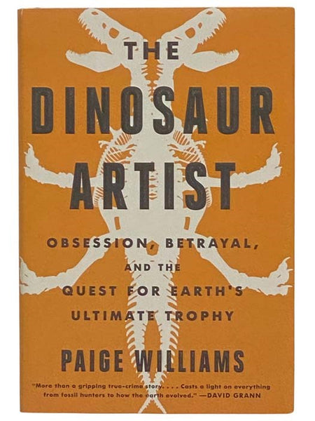 The Dinosaur Artist: Obsession, Betrayal, and the Quest for Earth's Ultimate Trophy