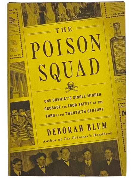 The Poison Squad: One Chemist's Single-Minded Crusade for Food Safety at the Turn of the Twentieth Century