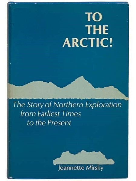 To the Arctic! The Story of Northern Exploration from the Earliest Times to the Present