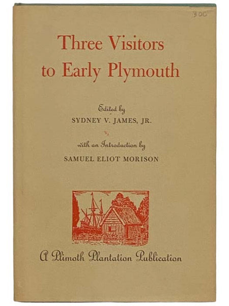 Three Visitors to Early Plymouth: Letters About the Pilgrim Settlement in New England During Its First Seven Years (A Plymouth Plantation Publication)