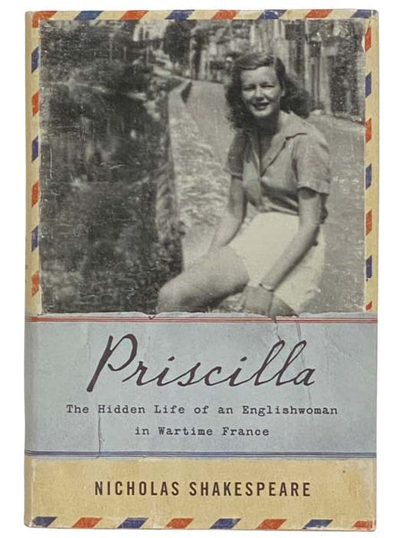 Priscilla: The Hidden Life of an Englishwoman in Wartime France