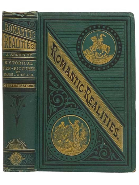 Romantic Realities: A Series of Historic Pen-Pictures, Illustrating the Romantic and Heroic Sides of Human Life. in Seven Parts. 1. Lasting Happiness in Marriage. 2. Vagaries of the Affections. 3. The Romance of Superstition. 4. Romance of Fanaticism. 5.…
