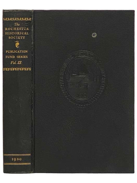 The Rochester Historical Society Publication Fund Series, Vol. IX [Volume 9]