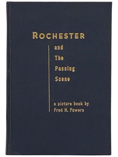 Rochester and the Passing Scene: From the Files of Newspaper Photographer Fred H. Powers