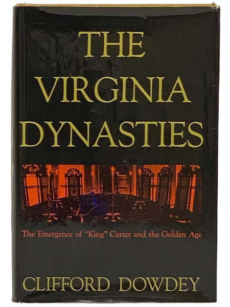 The Virginia Dynasties: The Emergence of 'King' Carter and the Golden Age