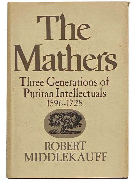 The Mathers: Three Generations of Puritan Intellectuals, 1596-1728