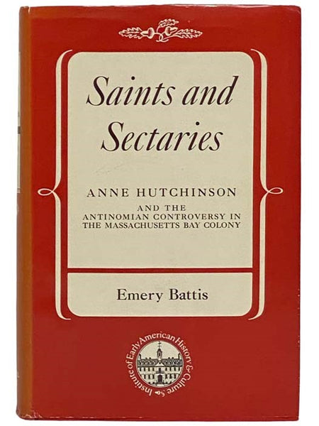 Saints and Sectaries: Anne Hutchinson and the Antinomian Controversy in the Massachusetts Bay Colony