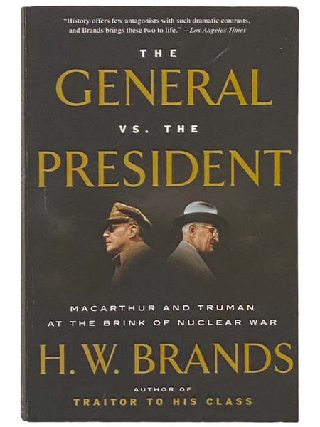 The General vs. the President: MacArthur and Truman at the Brink of Nuclear War