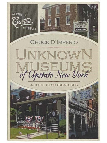 Unknown Museums of Upstate New York: A Guide to 50 Treasures