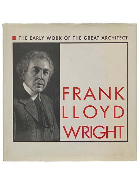 Frank Lloyd Wright: The Early Work of the Great Architect