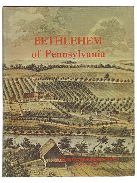 Bethlehem of Pennsylvania: The First One Hundred Years, 1741-1841