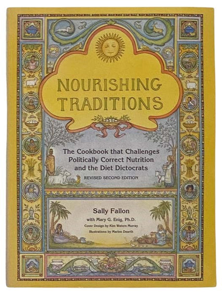 Nourishing Traditions: The Cookbook That Challenges Politically Correct Nutrition and the Diet Dictocrats (Revised Second Edition)
