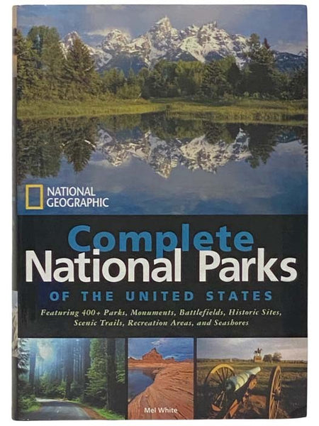 National Geographic Complete National Parks of the United States: 400+ Parks, Monuments, Battlefields, Historic Sites, Scenic Trails, Recreation Areas, and Seashores