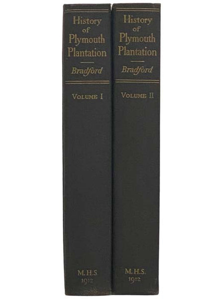 History of Plymouth Plantation, 1620-1647, in Two Volumes. [Plimoth]From the Original Manuscript. With a Report of the Proceedings Incident to the Return of the Manuscript to Massachusetts. [Plymouth]