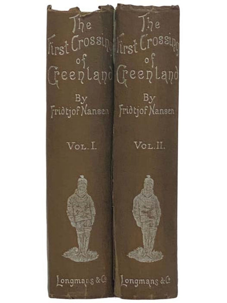 The First Crossing of Greenland, in Two Volumes.