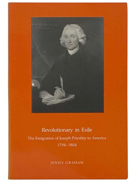 Revolutionary in Exile: The Emigration of Joseph Priestley to America, 1794-1804 (Transactions of the American Philosophical Society Held at Philadelphia for Promoting Useful Knowledge, Volume 85, Part 2, 1995