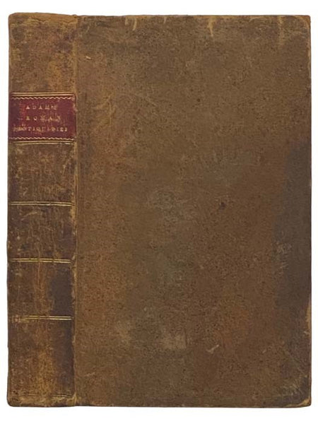 Roman Antiquities: or, An Account of the Manners and Customs of the Romans; Respecting Their Government, Magistracy, Laws, Judicial Proceedings, Religion, Games, Military and Naval Affairs, Dress, Exercise, Baths, Marriages, Divorces, Funerals, Weights a…