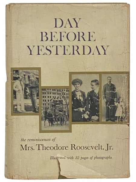 Day Before Yesterday: The Reminiscences of Mrs. Theodore Roosevelt, Jr.