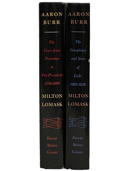 Aaron Burr, in Two Volumes: The Years from Princeton to Vice President, 1756-1805; The Conspiracy and Years of Exile, 1805-1836