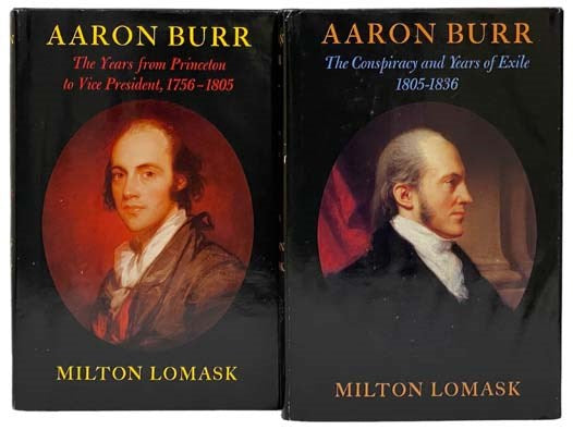 Aaron Burr, in Two Volumes: The Years from Princeton to Vice President, 1756-1805; The Conspiracy and Years of Exile, 1805-1836