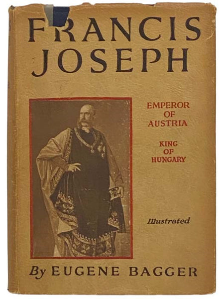 Francis Joseph: Emperor of Austria, King of Hungary