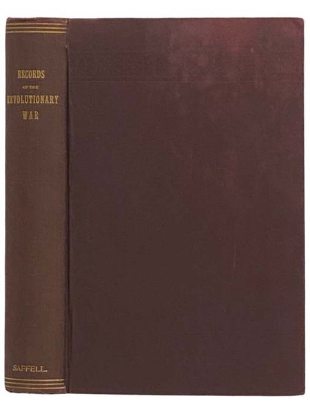 Records of the Revolutionary War: Containing the Military and Financial Correspondence of Distinguished Officers; Names of the Officers and Privates of Regiments, Companies, and Corps, with the Dates of Their Commissions and Enlistments; General Orders o…
