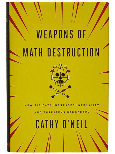 Weapons of Math Destruction: How Big Data Increases Inequality and Threatens Democracy