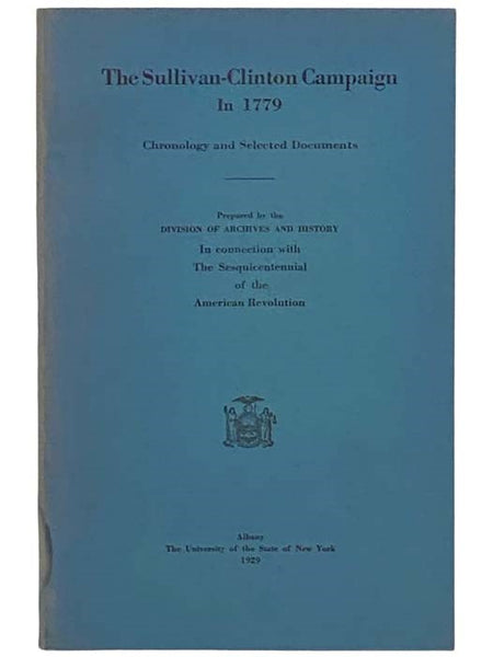 The Sullivan-Clinton Campaign in 1779: Chronology and Selected Documents, Prepared by the Division of Archives and History in Connection with the Sesquicentennial of the American Revolution