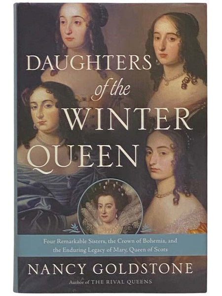 Daughters of the Winter Queen: Four Remarkable Sisters, the Crown of Bohemia, and the Enduring Legacy of Mary, Queen of Scots