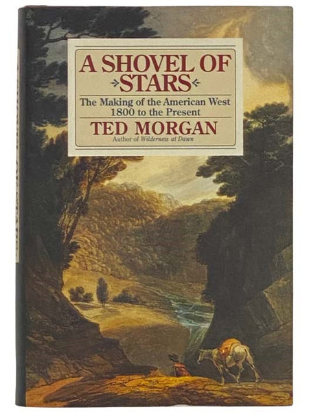 A Shovel of Stars: The Making of the American West 1800 to the Present