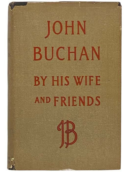 John Buchan by His Wife and Friends