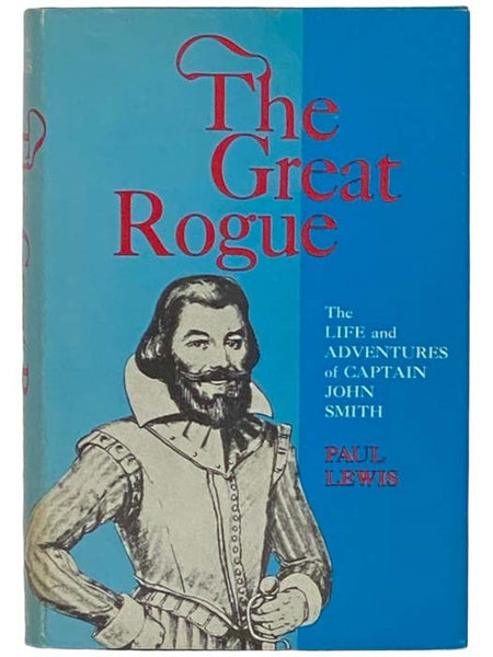 The Great Rogue: A Biography of Captain John Smith