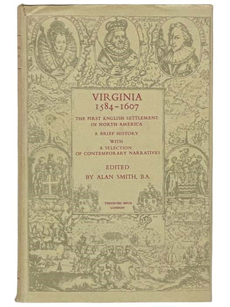 Virginia, 1584-1607: The First English Settlement in North America - A Brief History with a Selection of Contemporary Narratives