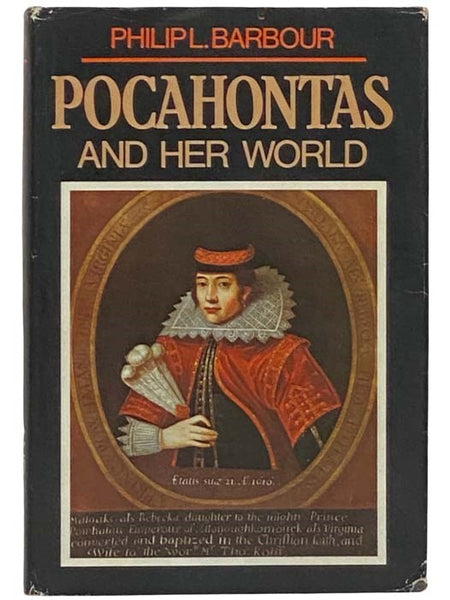 Pocahontas and Her World: A Chronicle of America's First Settlement in Which Is Related the Story of the Indians and the Englishmen--Particularly Captain John Smith, Captain Samuel Argall, and Master John Rolfe