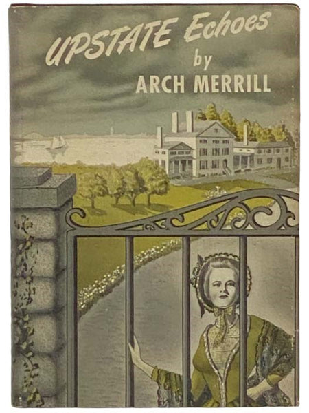 Upstate Echoes: Being an Assemblage of Stories about Unusual People, Places and Events in the Upstate New York of Long Ago and of Only Yesterday