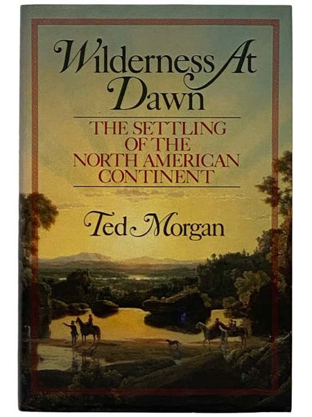 Wilderness at Dawn: The Settling of the North American Continent