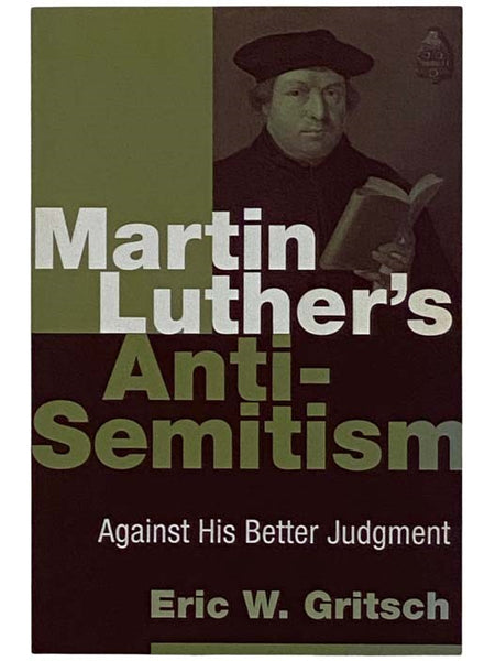 Martin Luther's Anti-Semitism: Against His Better Judgment