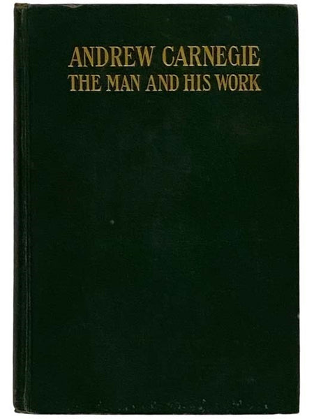 Andrew Carnegie: The Man and His Work