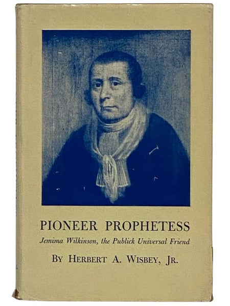 Pioneer Prophetess: Jemima Wilkinson, the Publick Universal Friend [Public]