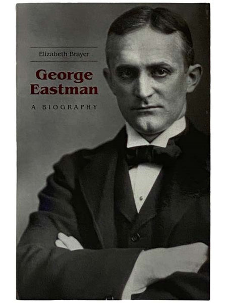 George Eastman: A Biography