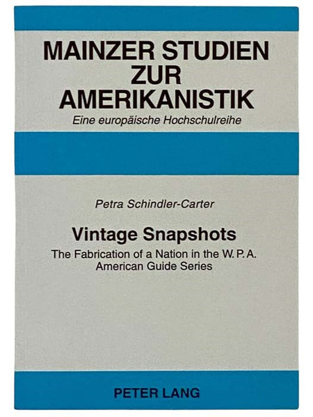 Vintage Snapshots: The Fabrication of a Nation in the W.P.A. American Guide Series (Mainzer Studien Zur Amerikanistik: Eine Europaishe Hochschulreihe [Band 41])