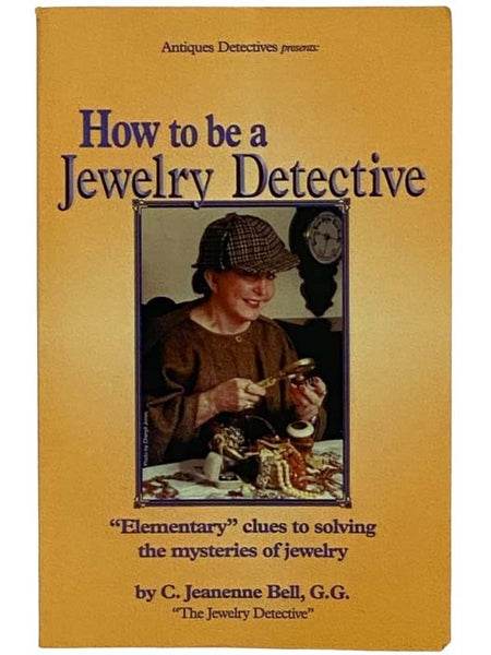 How to be a Jewelry Detective: 'Elementary' Clues to Solving the Mysteries of Jewelry (Antiques Detectives Presents)