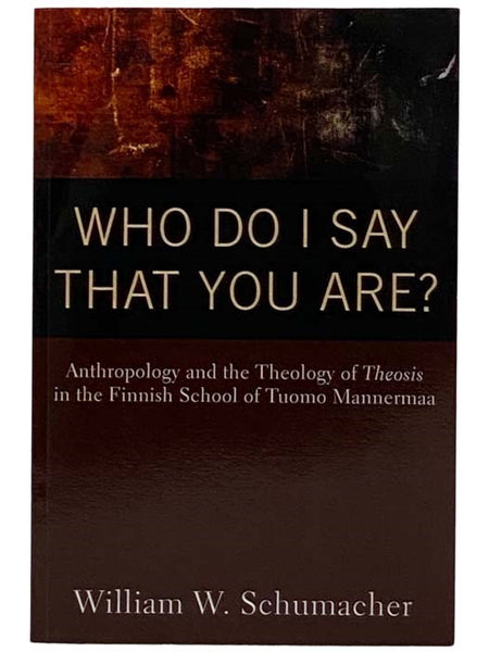 Who Do I Say That You Are? Anthropology and the Theology of Theosis in the Finnish School of Tuomo Mannermaa