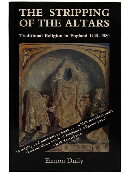 The Stripping of the Altars: Traditional Religion in England, 1400-1580