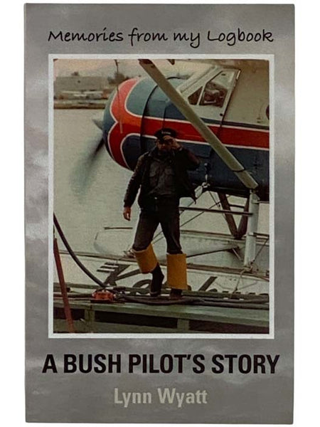 Memories from My Logbook: A Bush Pilot's Story