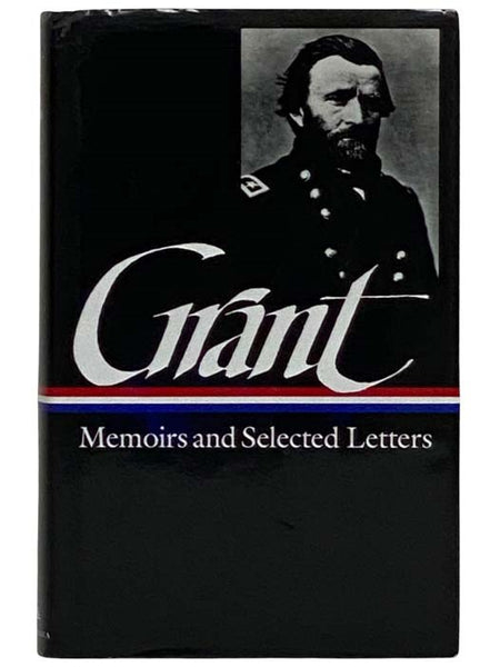 Memoirs and Selected Letters: Personal Memoirs of U.S. Grant; Selected Letters: 1839-1865 (The Library of America Series No. 50) [Ulysses]