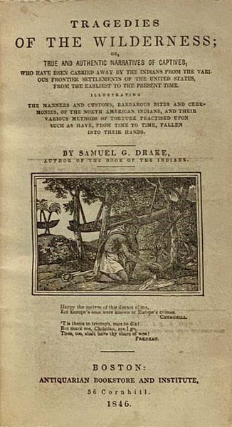 Tragedies of the Wilderness; or, True and Authentic Narratives of Captives, Who Have Been Carried Away by the Indians from the Various Frontier Settlements of the United States, From the Earliest to the Present Time. Illustrations the Manners and Customs…