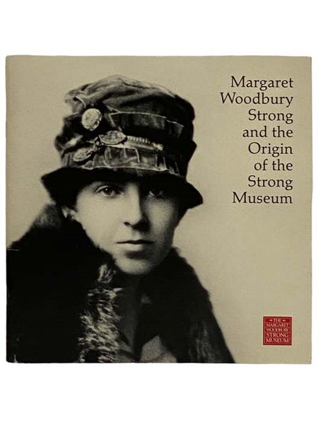 Margaret Woodbury Strong and the Origin of the Strong Museum