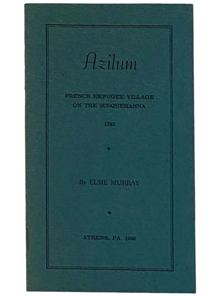 Azilum: French Refugee Village on the Susquehanna