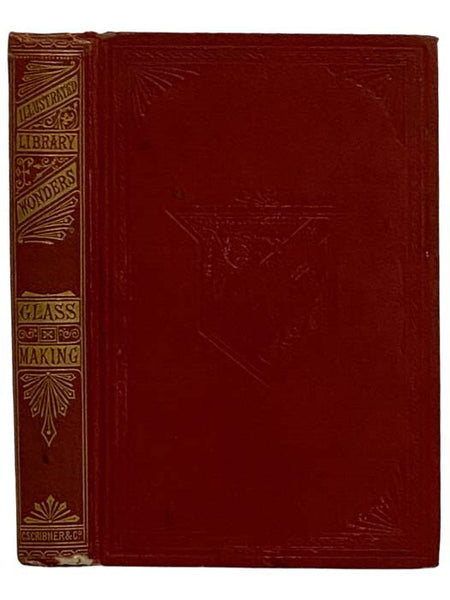 Wonders of Glass-Making in All Ages (Illustrated Library of Wonders)